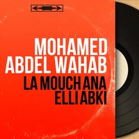La Mouch Ana Elli Abki, Pt. 1 - Mohammed Abdel Wahab