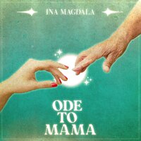 Ode to Mama - Ina Magdala