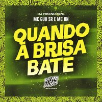Quando a Brisa Bate - MC Guh SR & MC BN & Dj Pikeno MPC