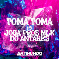 Toma Toma X Joga Pros Mlk do Antares - DJ Artimundo