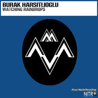 Watching Raindrops - Burak Harsitlioglu