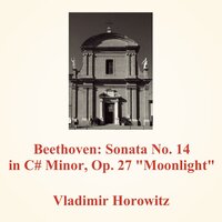 Sonata No. 14 in C Sharp Minor, Op. 27 "Moonlight": I. Adagio sostenuto - Владимир Горовиц & Ludwig van Beethoven