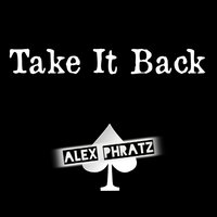 Take It Back - Alex Phratz