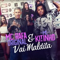 Vai Maldita - Mc Rafa Original & Mc Kitinho & Mc Rafa Original feat. Mc Kitinho