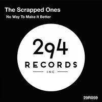 No Way To Make It Better - The Scrapped Ones