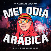Melodia Arábica - DJ Metralha ORIGINAL & Mc Menor da VP & MC ZL