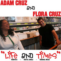 Life and Times - Adam Cruz & Flora Cruz