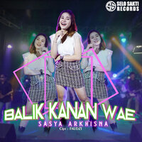 Balik Kanan Wae - Sasya Arkhisna