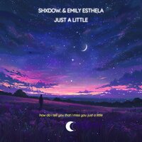 Just A Little - shXdow. & Emily Esthela