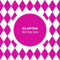 Not that kind - Klaptra