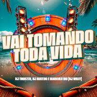 Vai Tomando Toda Vida - DJ Tchouzen & Dj mateus & Marcola MC & DJ Willy