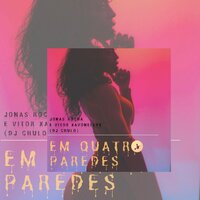 Em Quatro Paredes - Jonas Rocha & Dj Chulo & Vitor Xavonellys