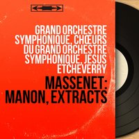 Manon, Act III: "N'est-ce plus ma main" (Manon, Des Grieux) - Jésus Etcheverry & Grand Orchestre Symphonique & Renée Doria & Alain Vanzo & Жюль Массне