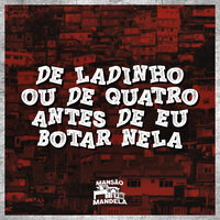 De Ladinho ou de Quatro , Antes de Eu Botar Nela - MC MN & DJ MATHEUS DO INTER