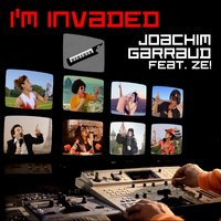 I'm Invaded - Joachim Garraud & Ze!