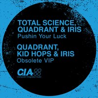 Pushin Your Luck - Total Science, Quadrant & Iris & Total Science & Quadrant & Iris