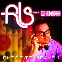 Close To Heaven - RLS & Rose