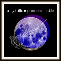 pride. and. trouble. - Trilly Trills