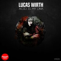Acid Is My DNA - Lucas Wirth