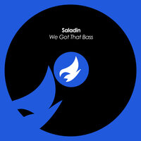 We Got That Bass - Saladin