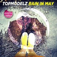 Rain in May - Topmodelz & Pulsedriver