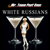 White Russians  feat. Reez - Reez & Mr. Tease