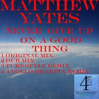Never Give Up On A Good Thing - Matthew Yates