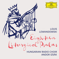 Lewandowski: 18 Liturgical Psalms - Psalm 46 "Gott ist uns Zuflucht und Veste" - Marton Levente Horvath & Hungarian Radio Chorus & Zoltan Pad & Andor Izsák & Hungarian Radio Choir