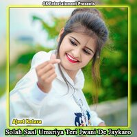 Solah Saal Umariya Teri Jwani De Jaykaro - Ajeet Katara