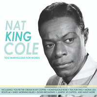 Too Marvellous For Words - Nat King Cole