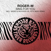 Sing for You - Roger-M & Miqro & Milkwish & Pete Berg