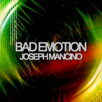 Bad Emotion - Joseph Mancino