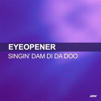Singin Dam Di Da Doo - Eyeopener