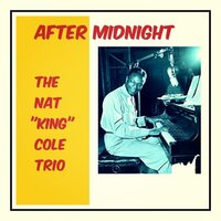 Just You, Just Me - The Nat "King" Cole Trio