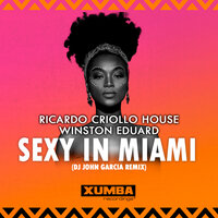 Sexy In Miami - ricardo criollo house & Winston Eduard & DJ John Garcia