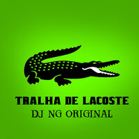 Tralha de Lacoste - Dj NG Original & NAGÄII