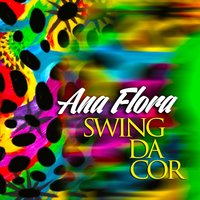 Swing da Cor - Ana Flora
