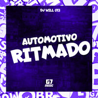 Automotivo Ritmado - DJ WILL 013 & MC Oliveira