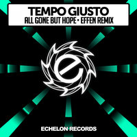 All Gone But Hope - Tempo Giusto & Effen
