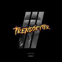NOIR - Trendsetter & DJ Trendsetter