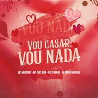 Vou casar, Vou nada - Mc Magrinho & Mc Yuri Bala & MC DMENOR & Dj Andre Marques