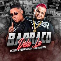 Barraco Dela La - Kelvin Zica & Mc Tonta Violentamente