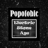 Living in the Electric Stone Age - Popofobic