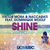 Shine - Viktor Mora & Naccarati & Viktor Mora, Naccarati feat. Dominique Woolf