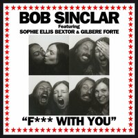 F*** With You - Bob Sinclar & Sophie Ellis-Bextor & Gilbere Forte