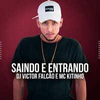 Saindo e Entrando - DJ VICTOR FALCÃO & Mc Kitinho