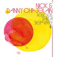 Felices para Siempre - Nick & Danny Chatelain & Harry Choo Choo Romero