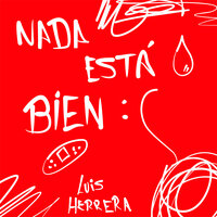 Nada Está Bien - Luis Herrera