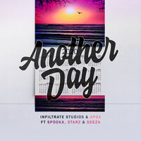 Another Day - Starz & Deeza & AP3X & Spooka & Infiltrate Studios