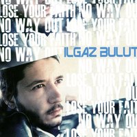 Lose Your Faith - Ilgaz Bulut & Dilcu Mahur Tukan